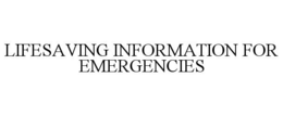 LIFESAVING INFORMATION FOR EMERGENCIES trademark