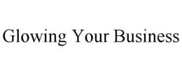 GLOWING YOUR BUSINESS trademark