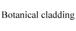 BOTANICAL CLADDING trademark