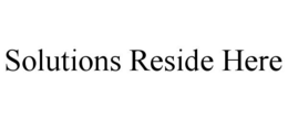 SOLUTIONS RESIDE HERE trademark
