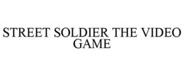 STREET SOLDIER THE VIDEO GAME trademark