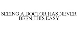 SEEING A DOCTOR HAS NEVER BEEN THIS EASY trademark