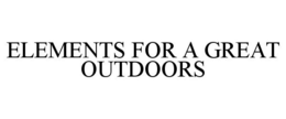 ELEMENTS FOR A GREAT OUTDOORS trademark