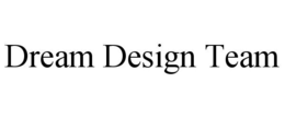 DREAM DESIGN TEAM trademark