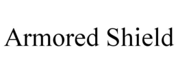 ARMORED SHIELD trademark