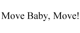 MOVE BABY, MOVE! trademark