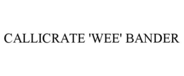 CALLICRATE 'WEE' BANDER trademark