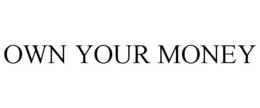 OWN YOUR MONEY trademark