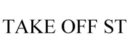 TAKE OFF ST trademark