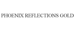 PHOENIX REFLECTIONS GOLD trademark