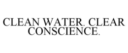 CLEAN WATER. CLEAR CONSCIENCE. trademark