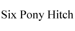 SIX PONY HITCH trademark