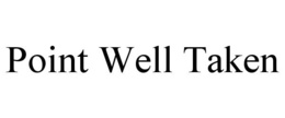 POINT WELL TAKEN trademark