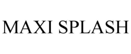 MAXI SPLASH trademark