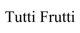 TUTTI FRUTTI trademark