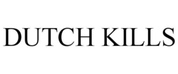 DUTCH KILLS trademark