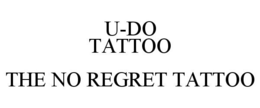 U-DO TATTOO THE NO REGRET TATTOO trademark