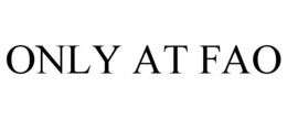 ONLY AT FAO trademark