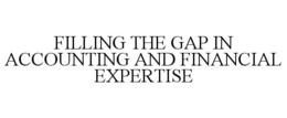 FILLING THE GAP IN ACCOUNTING AND FINANCIAL EXPERTISE trademark