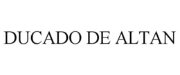 DUCADO DE ALTAN trademark