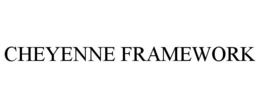 CHEYENNE FRAMEWORK trademark