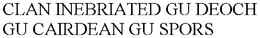 CLAN INEBRIATED GU DEOCH GU CAIRDEAN GUSPORS trademark