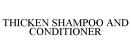 THICKEN SHAMPOO AND CONDITIONER trademark
