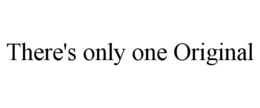 THERE'S ONLY ONE ORIGINAL trademark
