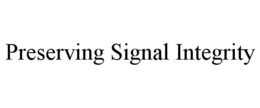 PRESERVING SIGNAL INTEGRITY trademark
