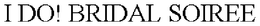 I DO! BRIDAL SOIREE trademark