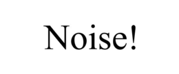 NOISE! trademark