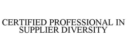 CERTIFIED PROFESSIONAL IN SUPPLIER DIVERSITY trademark