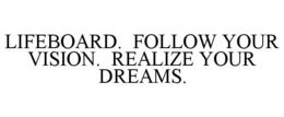 LIFEBOARD. FOLLOW YOUR VISION. REALIZE YOUR DREAMS. trademark