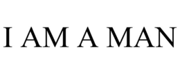 I AM A MAN trademark
