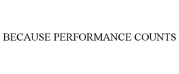 BECAUSE PERFORMANCE COUNTS trademark
