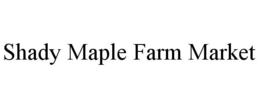 SHADY MAPLE FARM MARKET trademark