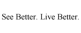 SEE BETTER. LIVE BETTER. trademark