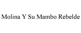 MOLINA Y SU MAMBO REBELDE trademark