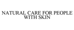 NATURAL CARE FOR PEOPLE WITH SKIN trademark