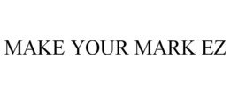 MAKE YOUR MARK EZ trademark