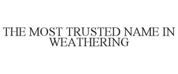 THE MOST TRUSTED NAME IN WEATHERING trademark