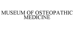 MUSEUM OF OSTEOPATHIC MEDICINE trademark