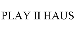 PLAY II HAUS trademark