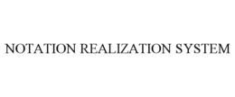 NOTATION REALIZATION SYSTEM trademark