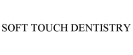 SOFT TOUCH DENTISTRY trademark