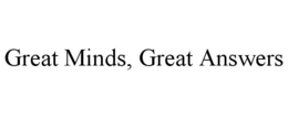 GREAT MINDS, GREAT ANSWERS trademark
