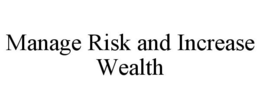 MANAGE RISK AND INCREASE WEALTH trademark