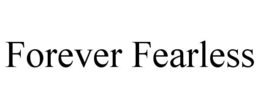 FOREVER FEARLESS trademark