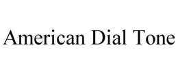 AMERICAN DIAL TONE trademark