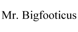 MR. BIGFOOTICUS trademark